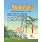 A-Mazing Animals: Maze Books for Kids - Paperback