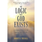 The Logic That God Exists: A Handbook on Belief in God Through Simple Reason to Bring You Peace - Paperback