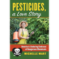 Pesticides, a Love Story: America's Enduring Embrace of Dangerous Chemicals - Paperback