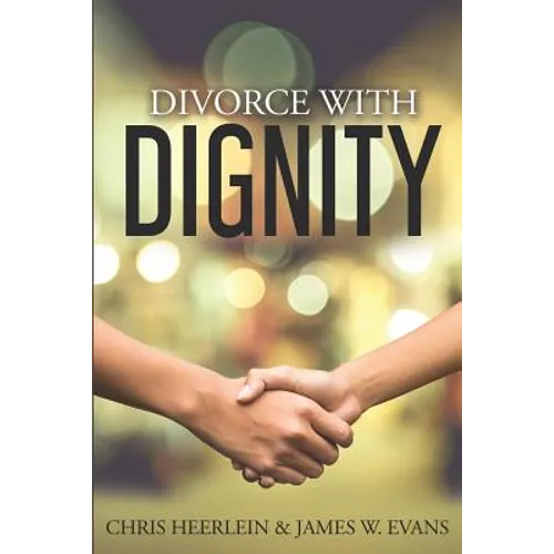 Divorce with Dignity: An Amicable Legal and Financial Approach to an Uncontested Split - Paperback