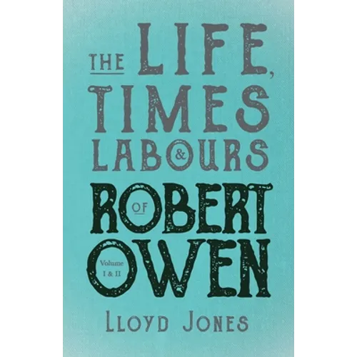 The Life, Times & Labours of Robert Owen - Volume I & II;With a Biography by Leslie Stephen - Paperback