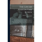 The Life of Martin Van Buren: Heir-Apparent to the "Government," and the Appointed Successor of General Andrew Jackson. Containing Every Authentic P - Hardcover