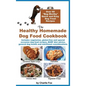 The Healthy Homemade Dog Food Cookbook: Over 60 Beg-Worthy Quick and Easy Dog Treat Recipes - Hardcover