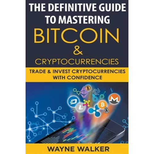 The Definitive Guide To Mastering Bitcoin & Cryptocurrencies - Paperback