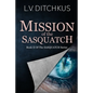Mission of the Sasquatch: Book II of The Sasquatch Series - Paperback