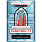Cathonomics: How Catholic Tradition Can Create a More Just Economy - Hardcover
