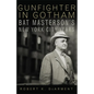 Gunfighter in Gotham: Bat Masterson's New York City Years - Paperback