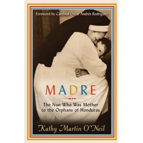 Madre: The Nun Who Was Mother to the Orphans of Honduras - Paperback