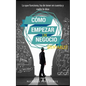 Como empezar un negocio: La guía con lo que funciona en el mundo real para crear un negocio rentable - Paperback
