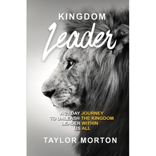 Kingdom Leader: A 21 Day Journey to Unleash the Kingdom Leader Within Us All - Paperback