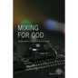 Mixing for God: A volunteer's guide to church sound - Paperback