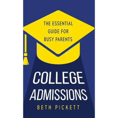 College Admissions: The Essential Guide for Busy Parents - Hardcover