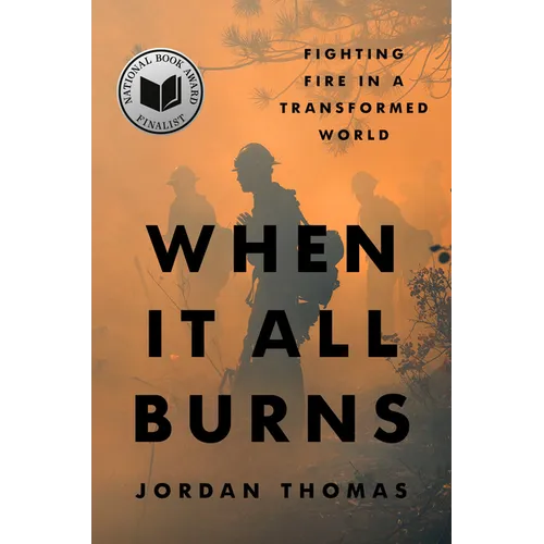 When It All Burns: Fighting Fire in a Transformed World - Hardcover