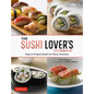 The Sushi Lover's Cookbook: Easy to Prepare Sushi for Every Occasion - Hardcover
