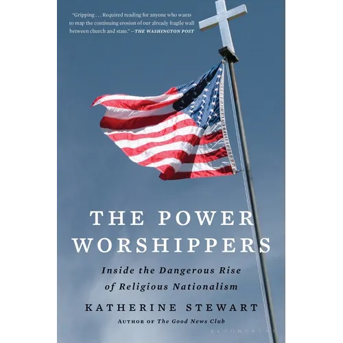 The Power Worshippers: Inside the Dangerous Rise of Religious Nationalism - Paperback