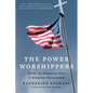 The Power Worshippers: Inside the Dangerous Rise of Religious Nationalism - Paperback