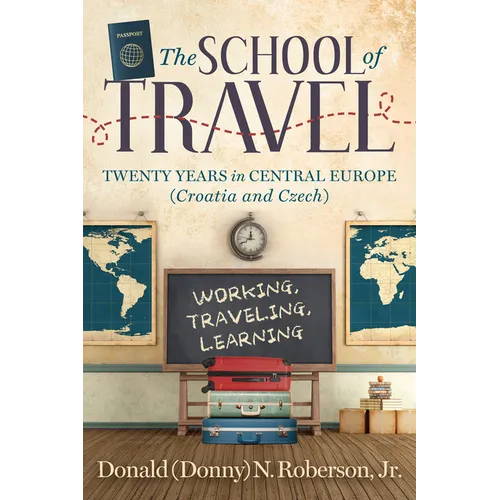 School of Travel: Twenty Years in Central Europe. Working, Traveling, Learning - Paperback