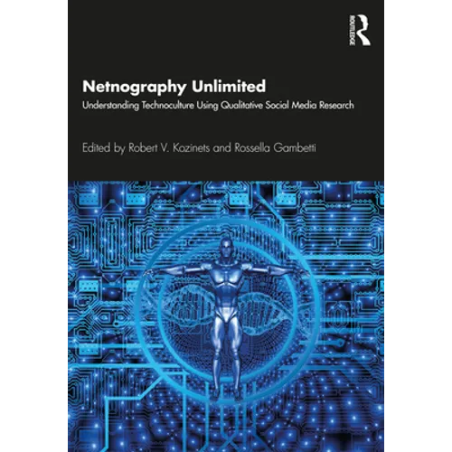 Netnography Unlimited: Understanding Technoculture using Qualitative Social Media Research - Paperback