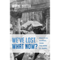 We've Lost. What Now?: Practical Counsel from the Book of Daniel - Paperback