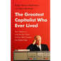 The Greatest Capitalist Who Ever Lived: Tom Watson Jr. and the Epic Story of How IBM Created the Digital Age - Hardcover