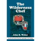 The Wilderness Chef: The Art and Craft of One-Pan Lightweight Trail Cooking - Paperback
