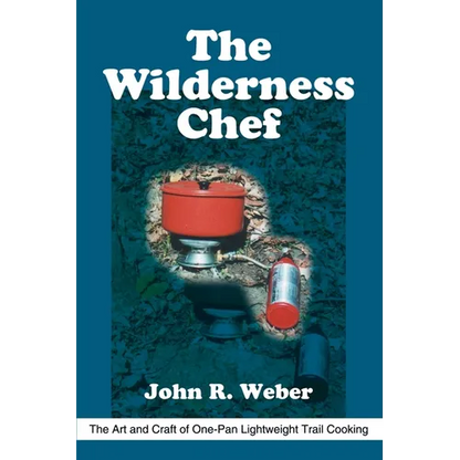 The Wilderness Chef: The Art and Craft of One-Pan Lightweight Trail Cooking - Paperback