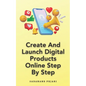 Create And Launch Digital Products Online Step By Step - Paperback