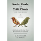 Seeds, Foods, and Wild Plants for Cage Birds - In Two Sections: Bird Seeds and all About Them & Wild Plants for Cage Birds - Paperback