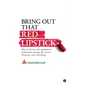 Bring Out That Red Lipstick: How to harness the superpowers of feminine energies for success, harmony, and well-being. - Paperback