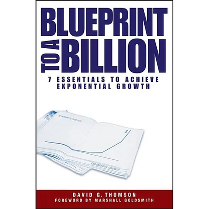 Blueprint to a Billion: 7 Essentials to Achieve Exponential Growth - Hardcover