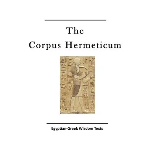 The Corpus Hermeticum: Egyptian-Greek Wisdom Texts - Paperback