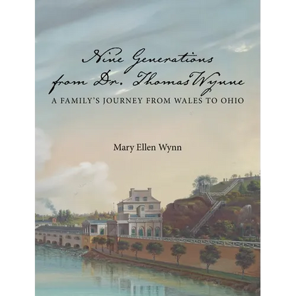 Nine Generations from Dr. Thomas Wynne: A Family's Journey from Wales to Ohio - Hardcover