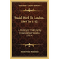 Social Work In London, 1869 To 1912: A History Of The Charity Organization Society (1914) - Paperback