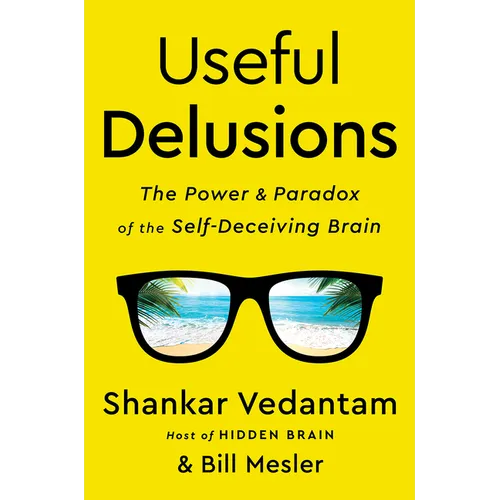 Useful Delusions: The Power and Paradox of the Self-Deceiving Brain - Hardcover