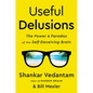 Useful Delusions: The Power and Paradox of the Self-Deceiving Brain - Hardcover