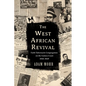 The West African Revival: Faith Tabernacle Congregation on the Guinea Coast, 1918-1929 - Hardcover