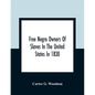 Free Negro Owners Of Slaves In The United States In 1830, Together With Absentee Ownership Of Slaves In The United States In 1830 - Paperback