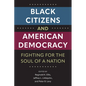 Black Citizens and American Democracy: Fighting for the Soul of a Nation - Paperback