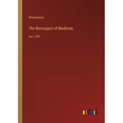 The Retrospect of Medicine: Vol. LXII - Paperback