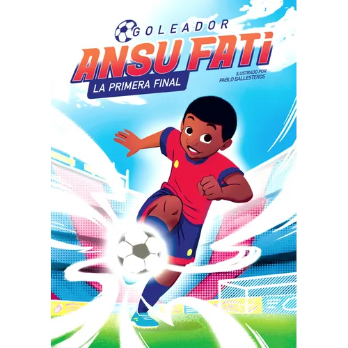 Ansu Fati. Goleador 1: La Primera Final / The First Final - Hardcover