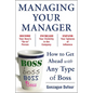 Managing Your Manager: How to Get Ahead with Any Type of Boss - Paperback
