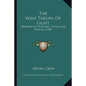 The Wave Theory Of Light: Memoirs Of Huygens, Young And Fresnel (1900) - Paperback