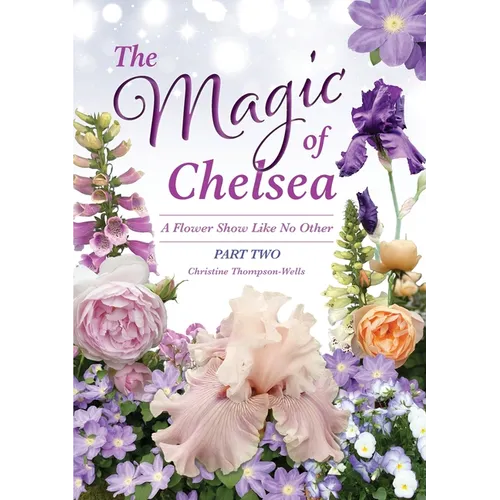 The Magic of Chelsea - Part Two: A Flower Show Like No Other - Paperback