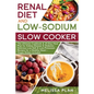 RENAL DIET and LOW-SODIUM SLOW COOKER: The Ultimate Cookbook & 21-Day Meal Plan for Kidney Disease & Diabetes - Delicious Low-Salt & Low-Potassium Rec - Paperback