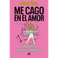 Me Cago En El Amor: Cómo Superar Una Ruptura Amorosa / To Hell with Love. How to Overcome a Breakup - Paperback
