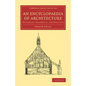 An Encyclopaedia of Architecture: Historical, Theoretical, and Practical - Paperback