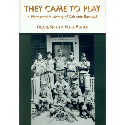 They Came to Play: A Photographic History of Colorado Baseball - Paperback