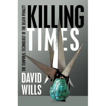 Killing Times: The Temporal Technology of the Death Penalty - Paperback