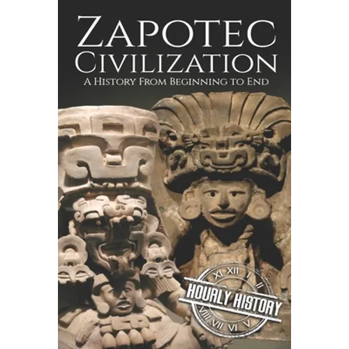 Zapotec Civilization: A History from Beginning to End - Paperback