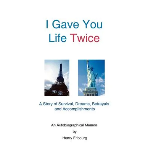 I Gave You Life Twice: A Story of Survival, Dreams, Betrayals and Accomplishments - Paperback